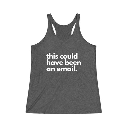 This Could Have Been an Email Racerback Tank