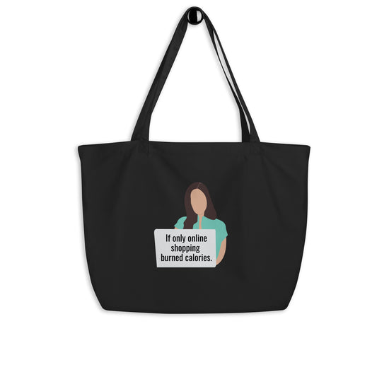 "If Only Online Shopping Burned Calories" Large organic tote bag